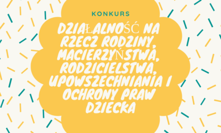 Działalność na rzecz rodziny, macierzyństwa, rodzicielstwa, upowszechniania i ochrony praw dziecka